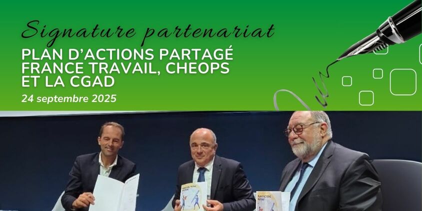 Signature plan d’actions partagé  France Travail, Cheops et La CGAD le 24 septembre2025